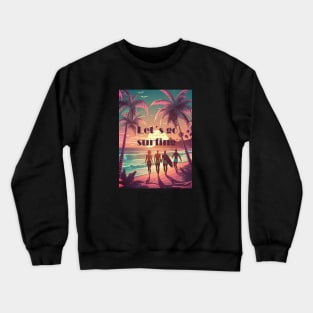 Let´s go surfing California summer vibes Crewneck Sweatshirt